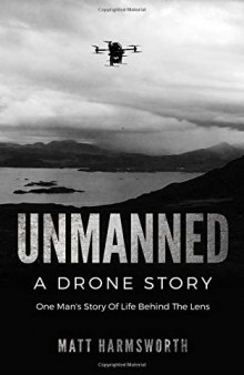 Unmanned: One Man’s Story Of Life Behind The Lens