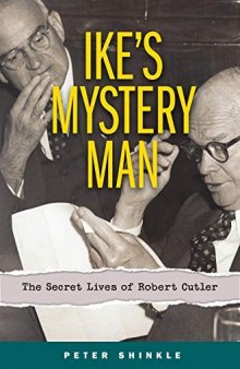 Ike’s Mystery Man: The Secret Lives of Robert Cutler