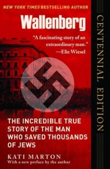 Wallenberg: The Incredible True Story of the Man Who Saved Thousands of Jews
