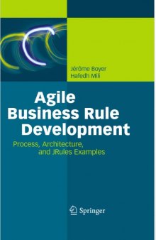 Agile Business Rule Development: Process, Architecture, and JRules Examples