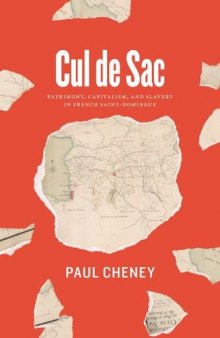 Cul de Sac: Patrimony, Capitalism, and Slavery in French Saint-Domingue