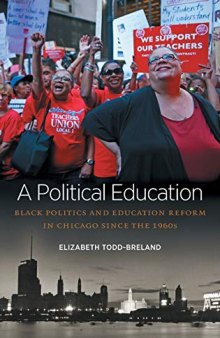 A Political Education: Black Politics and Education Reform in Chicago Since the 1960s