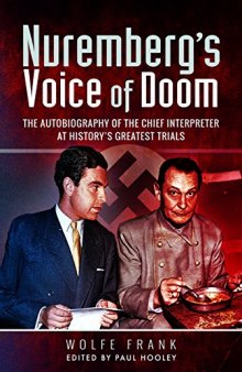 Nuremberg’s Voice of Doom: The Autobiography of the Chief Interpreter at History’s Greatest Trials