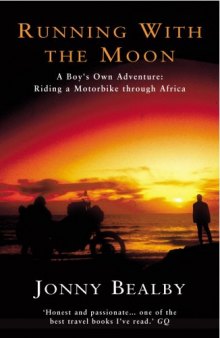 Running with the Moon: A Boy’s Own Adventure: Riding a Motorbike Through Africa
