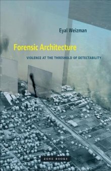 Forensic Architecture: Violence at the Threshold of Detectability