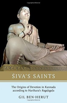 Siva’s Saints: The Origins of Devotion in Kannada According to Harihara’s Ragalegalu