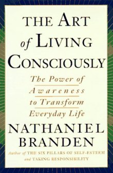 The ART OF LIVING CONSCIOUSLY: The Power of Awareness to Transform Everyday Life