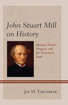 John Stuart Mill on History: Human Nature, Progress, and the Stationary State