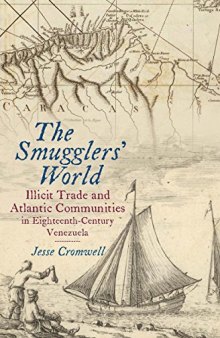 The Smugglers’ World: Illicit Trade and Atlantic Communities in Eighteenth-Century Venezuela
