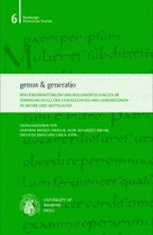 genus & generatio: Rollenerwartungen und Rollenerfüllungen im Spannungsfeld der Geschlechter und Generationen in Antike und Mittelalter