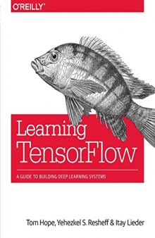 Learning TensorFlow. A Guide to building Deep Learning Systems
