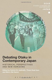 Debating Otaku in Contemporary Japan: Historical Perspectives and New Horizons