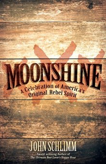 Moonshine: A Celebration of America’s Original Rebel Spirit