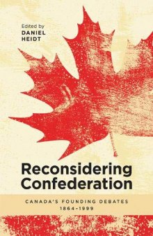 Reconsidering Confederation: Canada’s Founding Debates, 1864-1999