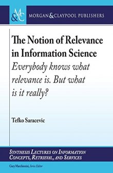 The Notion of Relevance in Information Science : Everybody Knows What Relevance Is. But, What Is It Really?