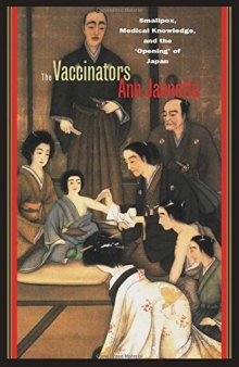 The Vaccinators: Smallpox, Medical Knowledge, and the ‘Opening’ of Japan
