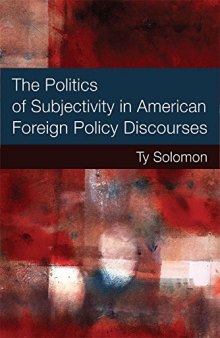 The Politics of Subjectivity in American Foreign Policy Discourses