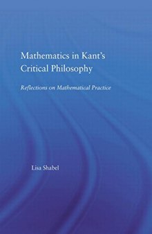 Mathematics in Kant’s Critical Philosophy: Reflections on Mathematical Practice
