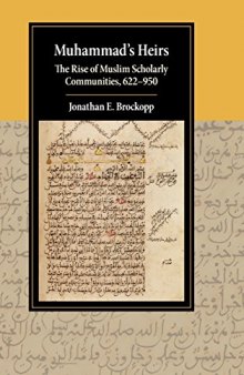 Muhammad’s Heirs: The Rise of Muslim Scholarly Communities, 622-950