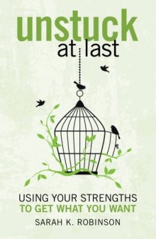 Unstuck At Last: Using Your Strengths to Get What You Want