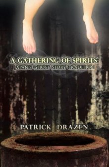 A Gathering of Spirits: Japan’s Ghost Story Tradition: From Folklore and Kabuki to Anime and Manga