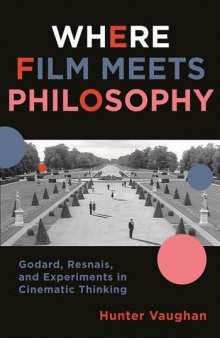 Where Film Meets Philosophy: Godard, Resnais, and Experiments in Cinematic Thinking Film and Culture Series