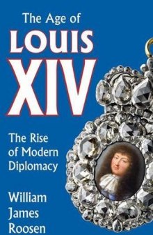 Age of Louis XIV: The Rise of Modern Diplomacy
