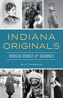 Indiana Originals: Hoosier Heroes Heroines