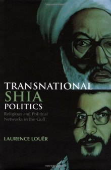 Transnational Shia Politics: Religious and Political Networks in the Gulf
