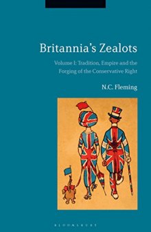 Britannia’s Zealots: The Conservative Right from Empire to the Second World War