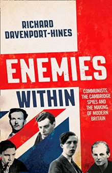 Enemies Within: Communists, Cambridge Spies and the Making of Modern Britain