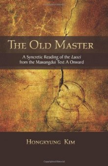 The Old Master: A Syncretic Reading of the Laozi from the Mawangdui Text a Onward