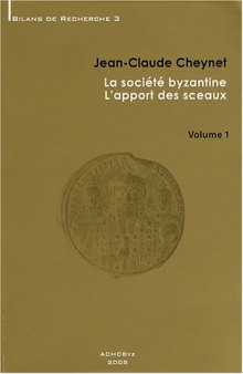 La société byzantine - L’apport des sceaux, Vol. 1.