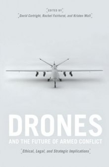 Drones and the Future of Armed Conflict: Ethical, Legal, and Strategic Implications