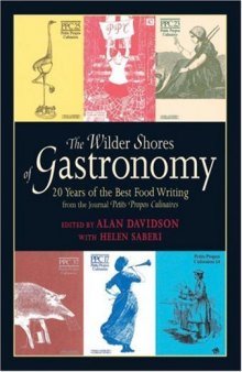 The Wilder Shores of Gastronomy: 20 Years of the Best Food Writing from the Journal Petits Propos Culinaires