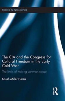 The CIA and the Congress for Cultural Freedom in the Early Cold War: Strange Bedfellows