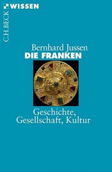 Die Franken: Geschichte, Gesellschaft, Kultur