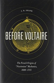 Before Voltaire: The French Origins of “Newtonian” Mechanics, 1680-1715