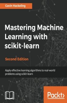 Mastering Machine Learning with scikit-learn: Apply effective learning algorithms to real-world problems using scikit-learn