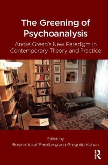 The Greening of Psychoanalysis: André Green’s New Paradigm in Contemporary Theory and Practice