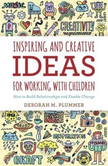 Inspiring and Creative Ideas for Working with Children: How to Build Relationships and Enable Change