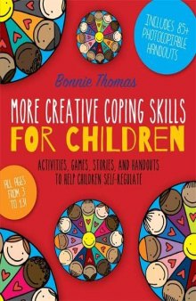 More Creative Coping Skills for Children: Activities, Games, Stories, and Handouts to Help Children Self-regulate