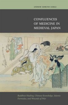 Confluences of Medicine in Medieval Japan: Buddhist Healing, Chinese Knowledge, Islamic Formulas, and Wounds of War
