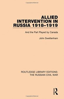 Allied Intervention in Russia 1918-1919: And the Part Played by Canada