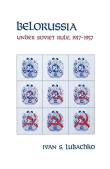 Belorussia: Under Soviet Rule, 1917--1957