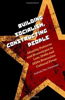 Building Socialism, Constructing People: Identity Patterns and Stereotypes in Late 1940s and 1950s Romanian Cultural Press