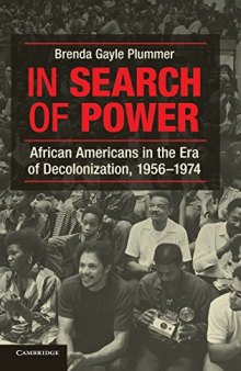 In Search of Power: African Americans in the Era of Decolonization, 1956 1974