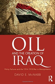 Oil and the Creation of Iraq: Policy Failures and the 1914-1918 War in Mesopotamia