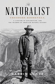 The Naturalist: Theodore Roosevelt and His Adventures in the Wilderness