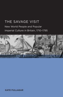 The Savage Visit: New World People and Popular Imperial Culture in Britain, 1710-1795